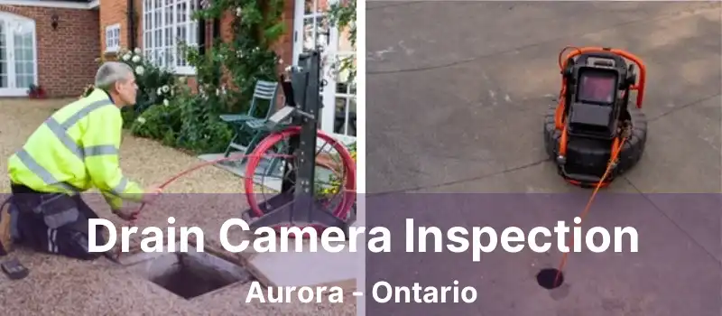  Drain Camera Inspection Aurora - Ontario