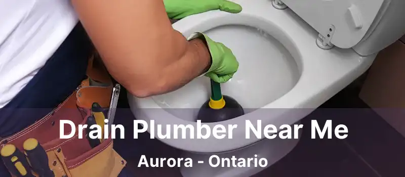  Drain Plumber Near Me Aurora - Ontario