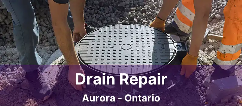  Drain Repair Aurora - Ontario