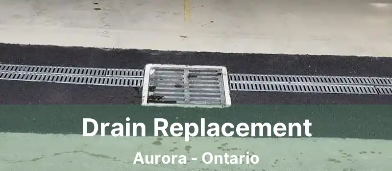  Drain Replacement Aurora - Ontario