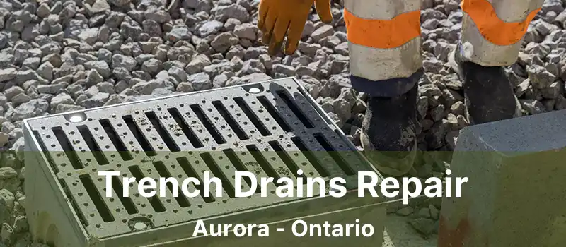  Trench Drains Repair Aurora - Ontario